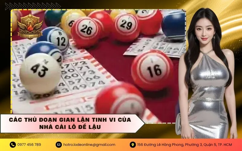 Các thủ đoạn gian lận tinh vi của nhà cái lô đề lậu